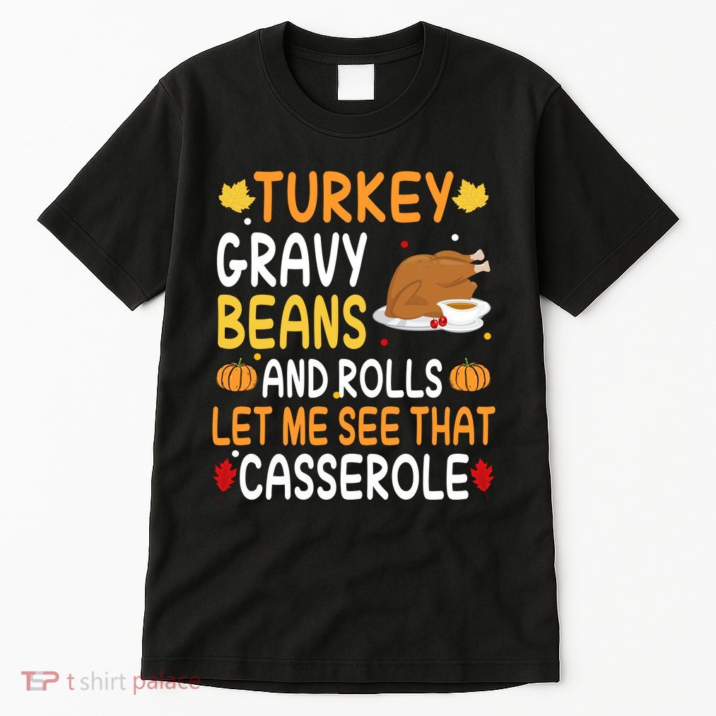 Turkey Gravy Beans And Rolls Let Me See That Casserole Funny Thanksgiving Tall T-Shirt