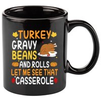 Turkey Gravy Beans And Rolls Let Me See That Casserole Funny Thanksgiving 11oz C Handle Ceramic Mug