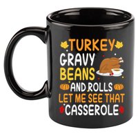 Turkey Gravy Beans And Rolls Let Me See That Casserole Funny Thanksgiving 11oz C Handle Ceramic Mug