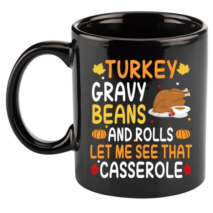 Turkey Gravy Beans And Rolls Let Me See That Casserole Funny Thanksgiving 11oz C Handle Ceramic Mug