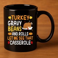Turkey Gravy Beans And Rolls Let Me See That Casserole Funny Thanksgiving 11oz C Handle Ceramic Mug