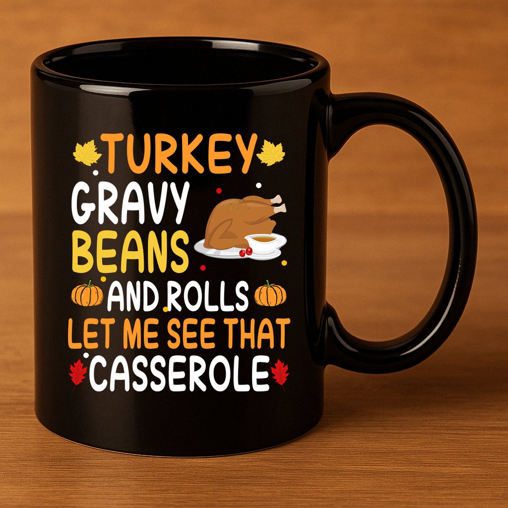 Turkey Gravy Beans And Rolls Let Me See That Casserole Funny Thanksgiving 11oz C Handle Ceramic Mug
