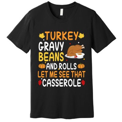 Turkey Gravy Beans And Rolls Let Me See That Casserole Funny Thanksgiving Premium T-Shirt