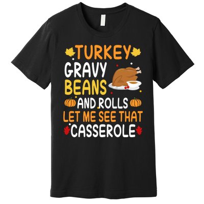 Turkey Gravy Beans And Rolls Let Me See That Casserole Funny Thanksgiving Premium T-Shirt