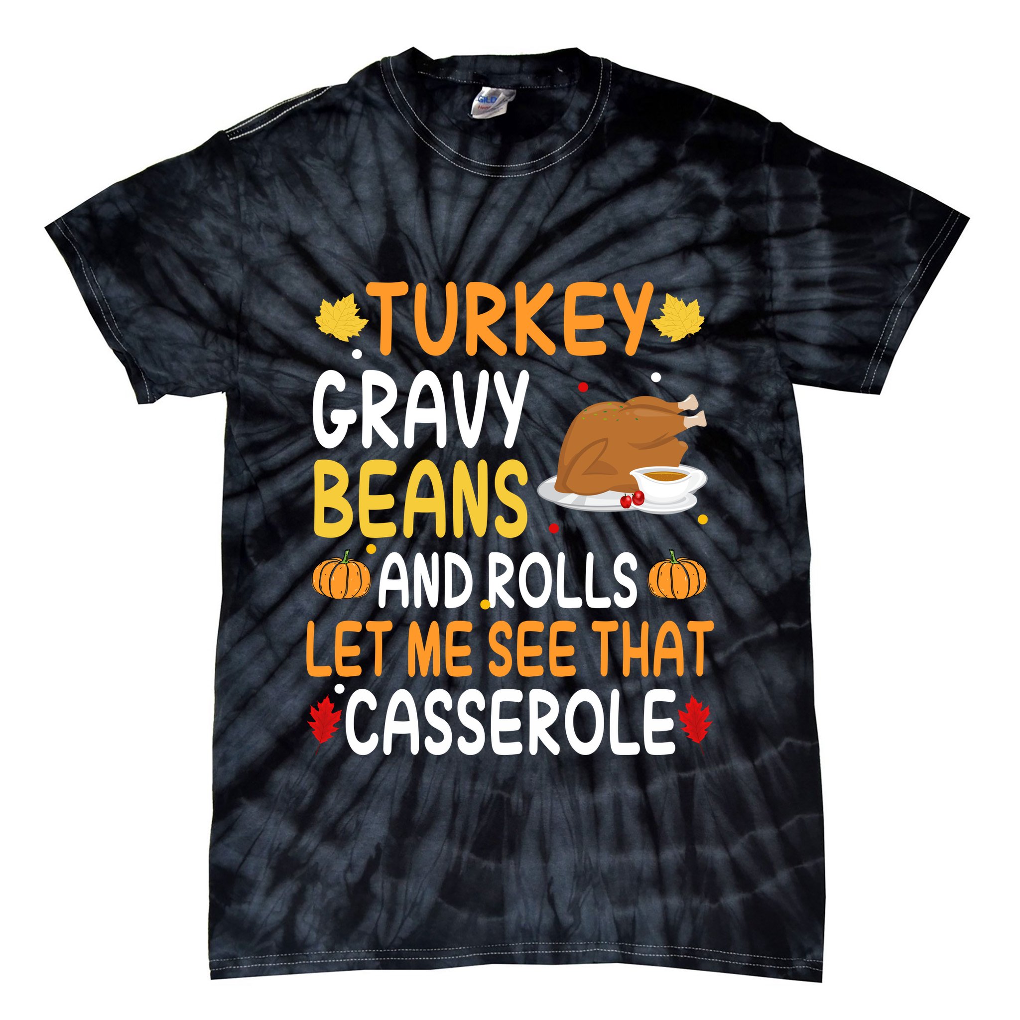 Turkey Gravy Beans And Rolls Let Me See That Casserole Funny Thanksgiving Tie-Dye T-Shirt