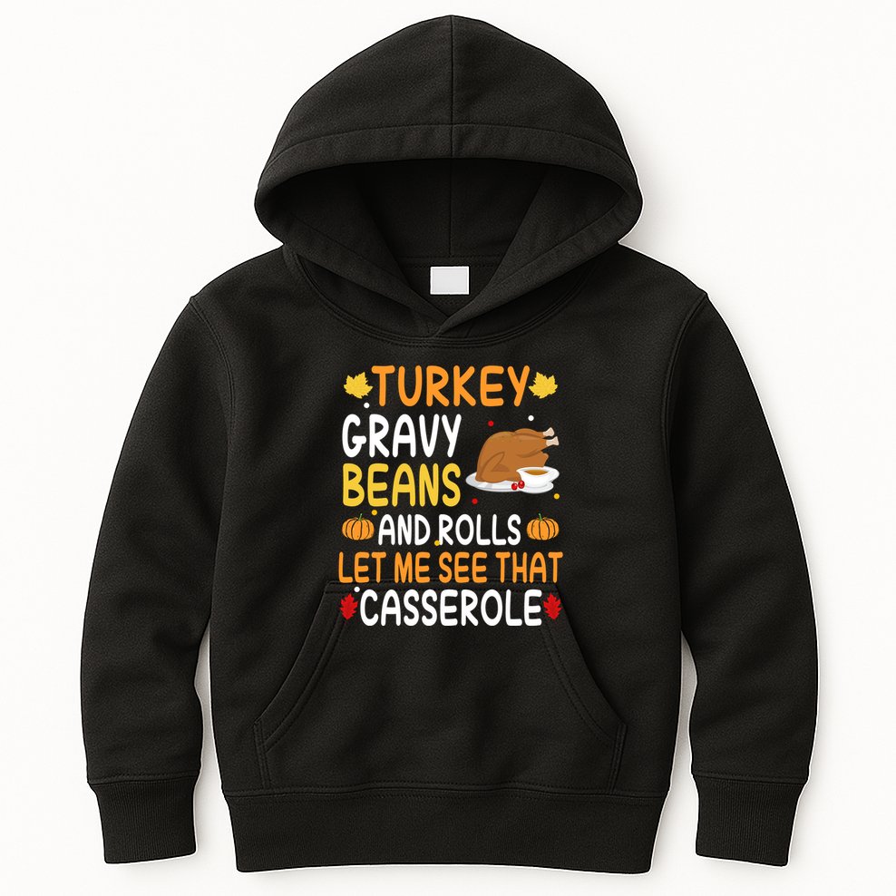 Turkey Gravy Beans And Rolls Let Me See That Casserole Funny Thanksgiving Kids Hoodie