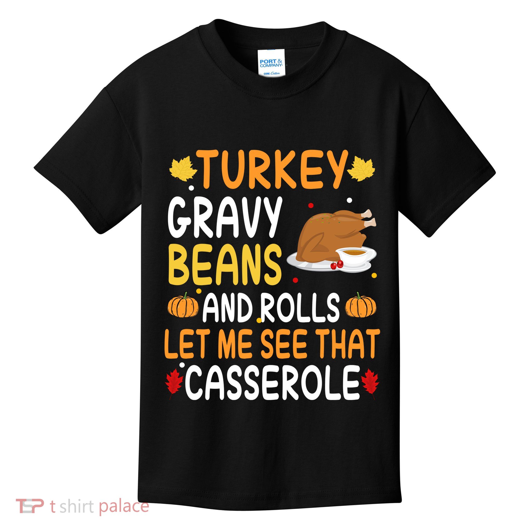 Turkey Gravy Beans And Rolls Let Me See That Casserole Funny Thanksgiving Kids T-Shirt