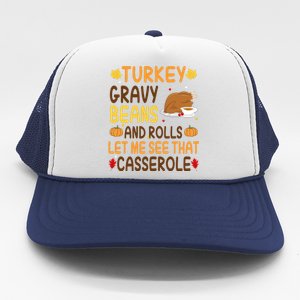 Turkey Gravy Beans And Rolls Let Me See That Casserole Funny Thanksgiving Trucker Hat