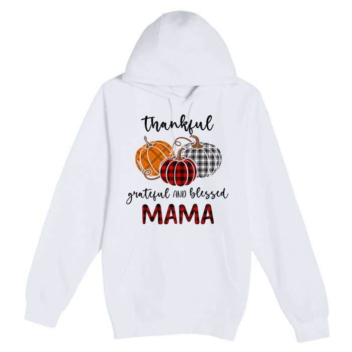 Thankful Grateful Blessed Mama Plaid Thanksgiving Premium Pullover Hoodie