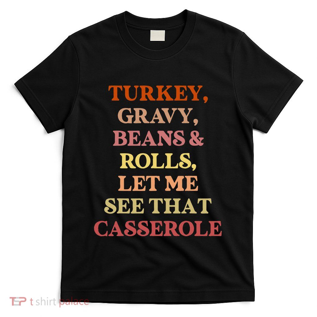 Turkey Gravy Beans And Rolls Let Me See That Casserole T-Shirt