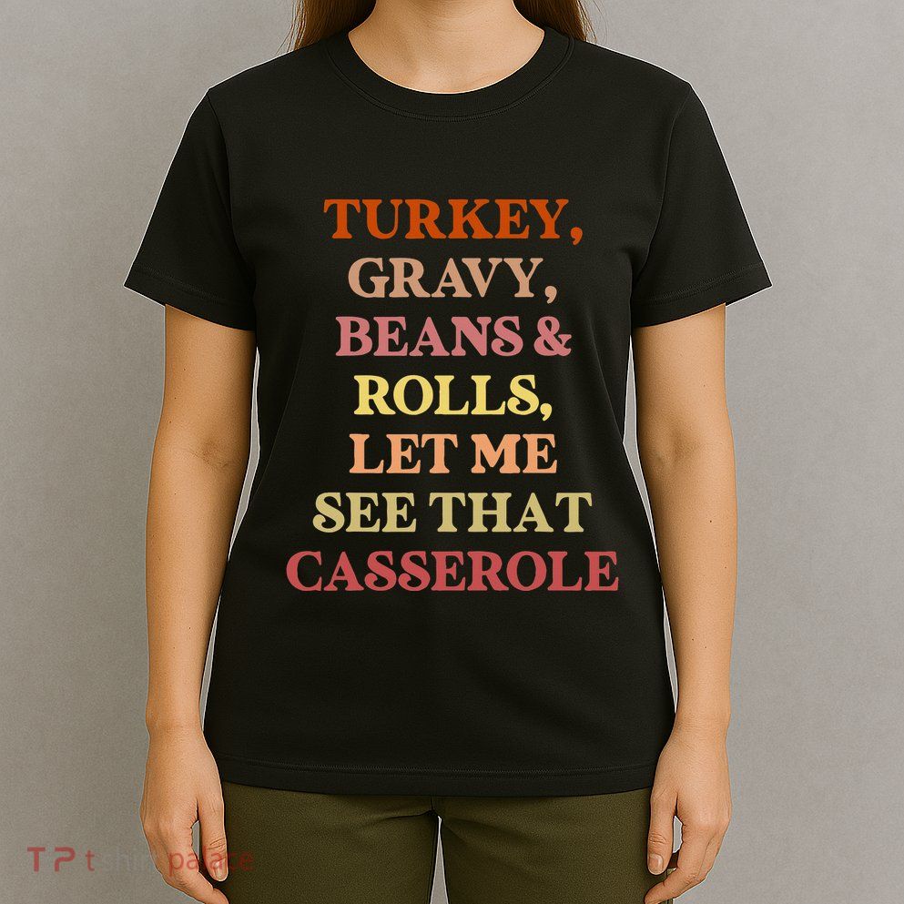 Turkey Gravy Beans And Rolls Let Me See That Casserole T-Shirt
