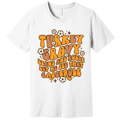 Turkey Gravy Beans And Rolls Let Me See That Casserole Premium T-Shirt