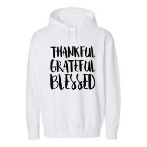 Thankful Grateful Blessed Gift Thanksgiving Day Cute Gift Garment-Dyed Fleece Hoodie