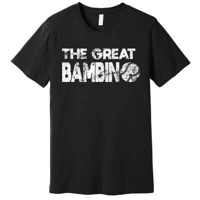 The Great Bambino Simple Baseball Legend Design Distressed Premium T-Shirt