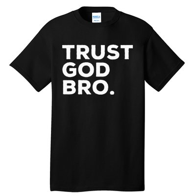 Trust God Bro Funny Christian Faith Quote Tall T-Shirt