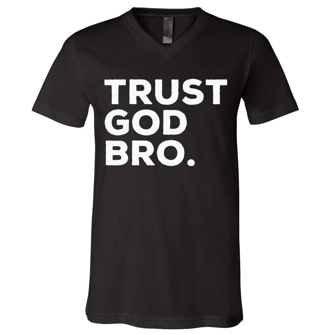 Trust God Bro Funny Christian Faith Quote V-Neck T-Shirt