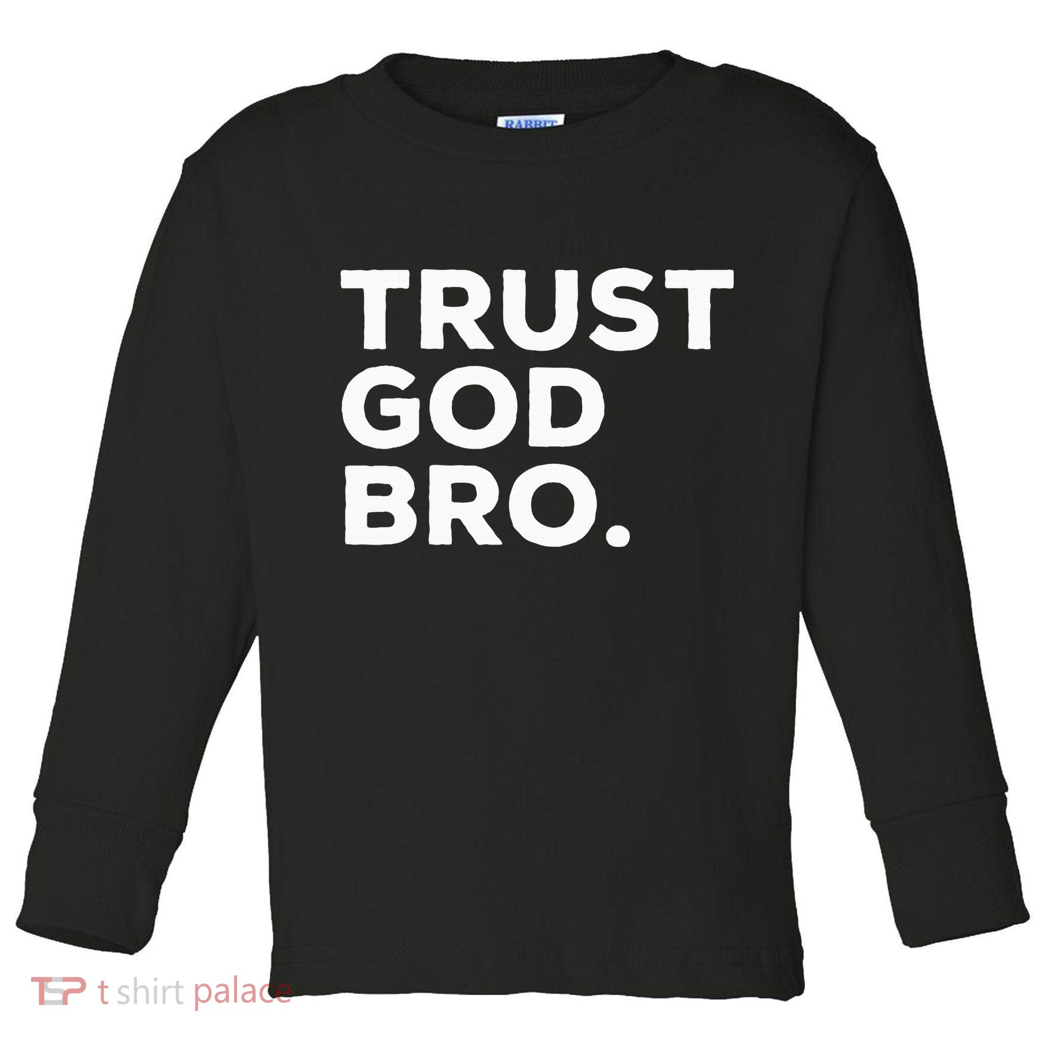 Trust God Bro Funny Christian Faith Quote Toddler Long Sleeve Shirt