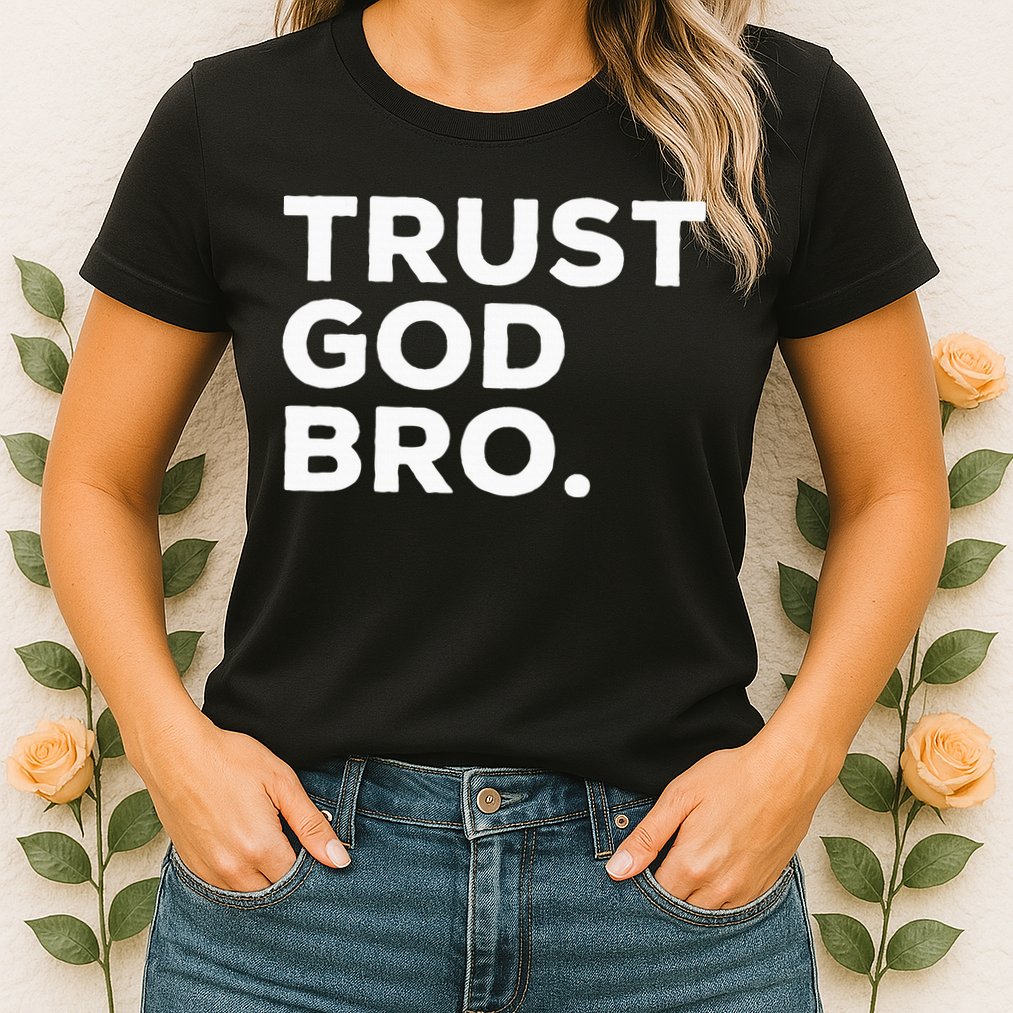 Trust God Bro Funny Christian Faith Quote Womens T-Shirt