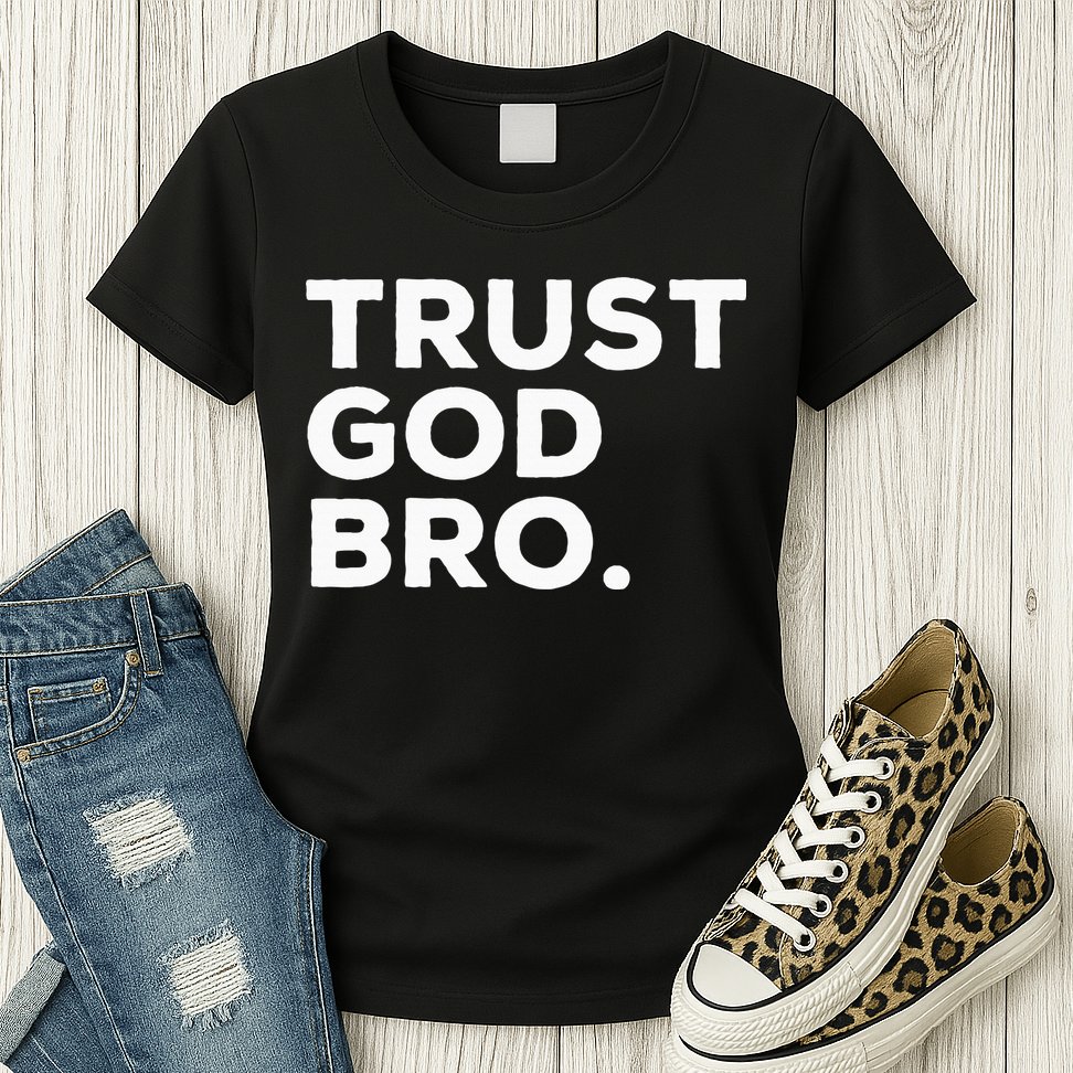 Trust God Bro Funny Christian Faith Quote Womens T-Shirt