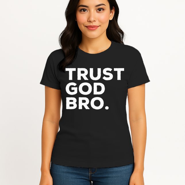 Trust God Bro Funny Christian Faith Quote Womens T-Shirt