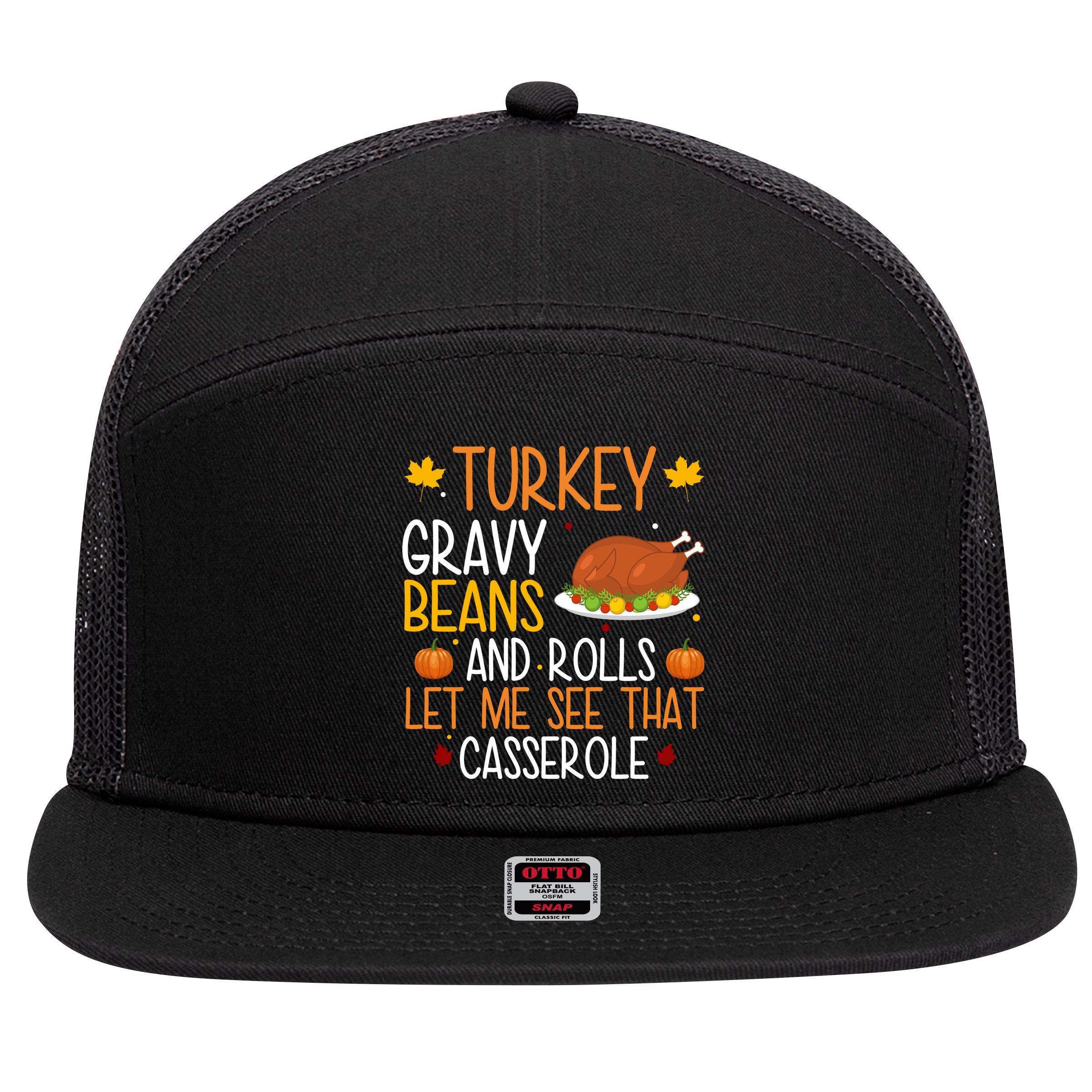 Turkey Gravy Beans And Rolls Let Me See That Casserole Funny Thanksgiving 7 Panel Mesh Trucker Snapback Hat