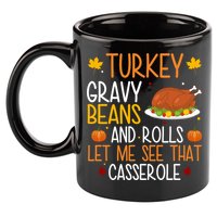 Turkey Gravy Beans And Rolls Let Me See That Casserole Funny Thanksgiving 11oz C Handle Ceramic Mug