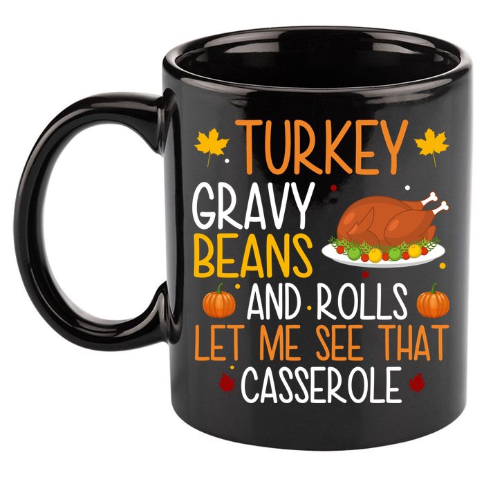 Turkey Gravy Beans And Rolls Let Me See That Casserole Funny Thanksgiving 11oz C Handle Ceramic Mug
