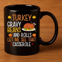 Turkey Gravy Beans And Rolls Let Me See That Casserole Funny Thanksgiving 11oz C Handle Ceramic Mug
