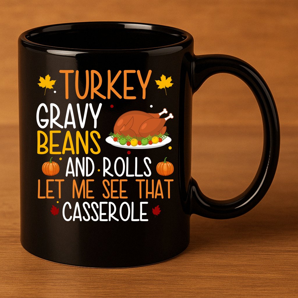 Turkey Gravy Beans And Rolls Let Me See That Casserole Funny Thanksgiving 11oz C Handle Ceramic Mug