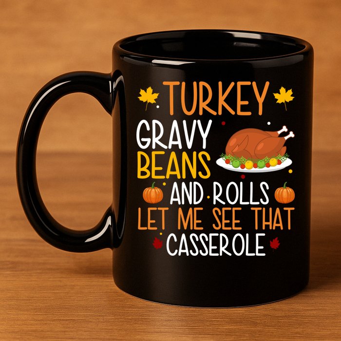 Turkey Gravy Beans And Rolls Let Me See That Casserole Funny Thanksgiving 11oz C Handle Ceramic Mug
