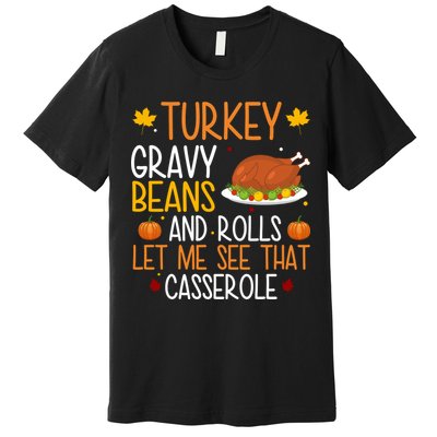 Turkey Gravy Beans And Rolls Let Me See That Casserole Funny Thanksgiving Premium T-Shirt