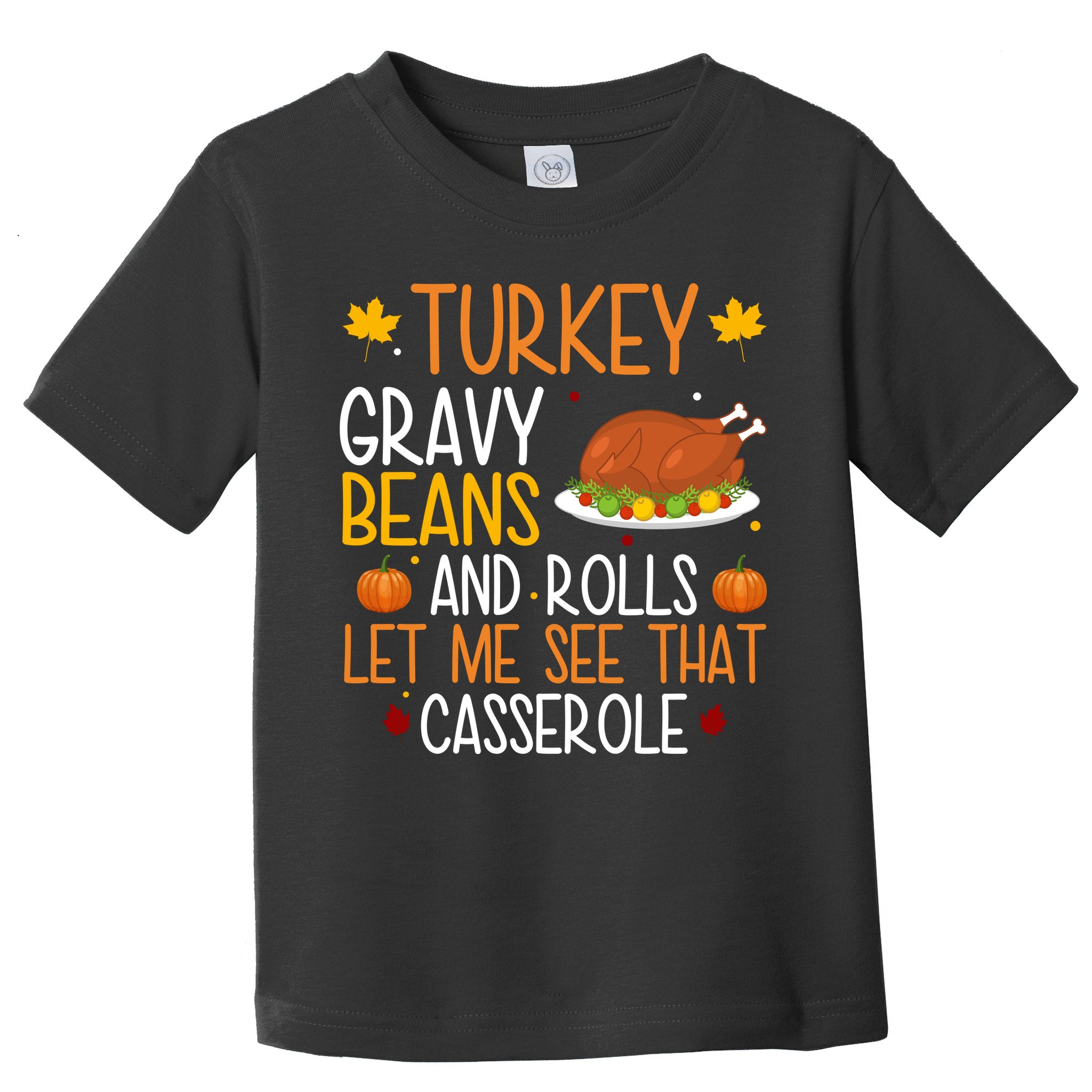 Turkey Gravy Beans And Rolls Let Me See That Casserole Funny Thanksgiving Toddler T-Shirt