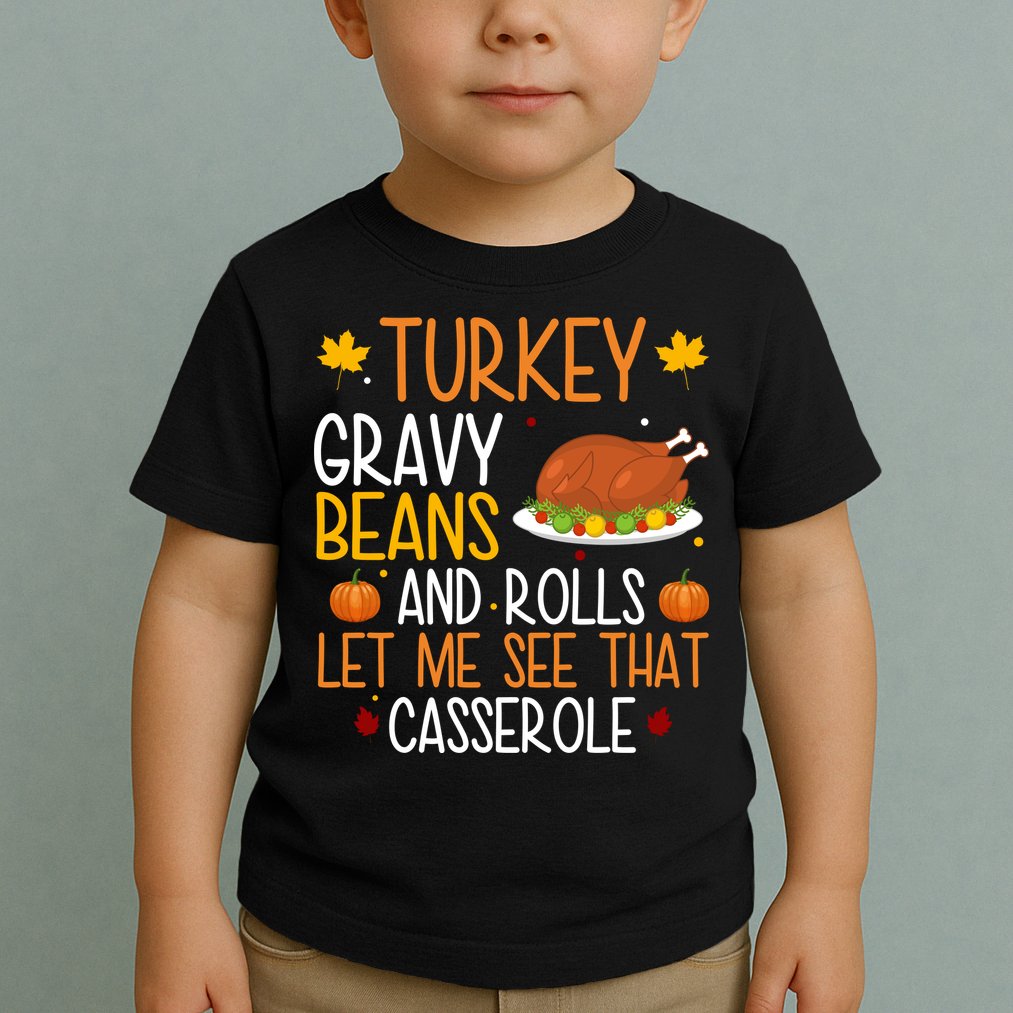 Turkey Gravy Beans And Rolls Let Me See That Casserole Funny Thanksgiving Toddler T-Shirt