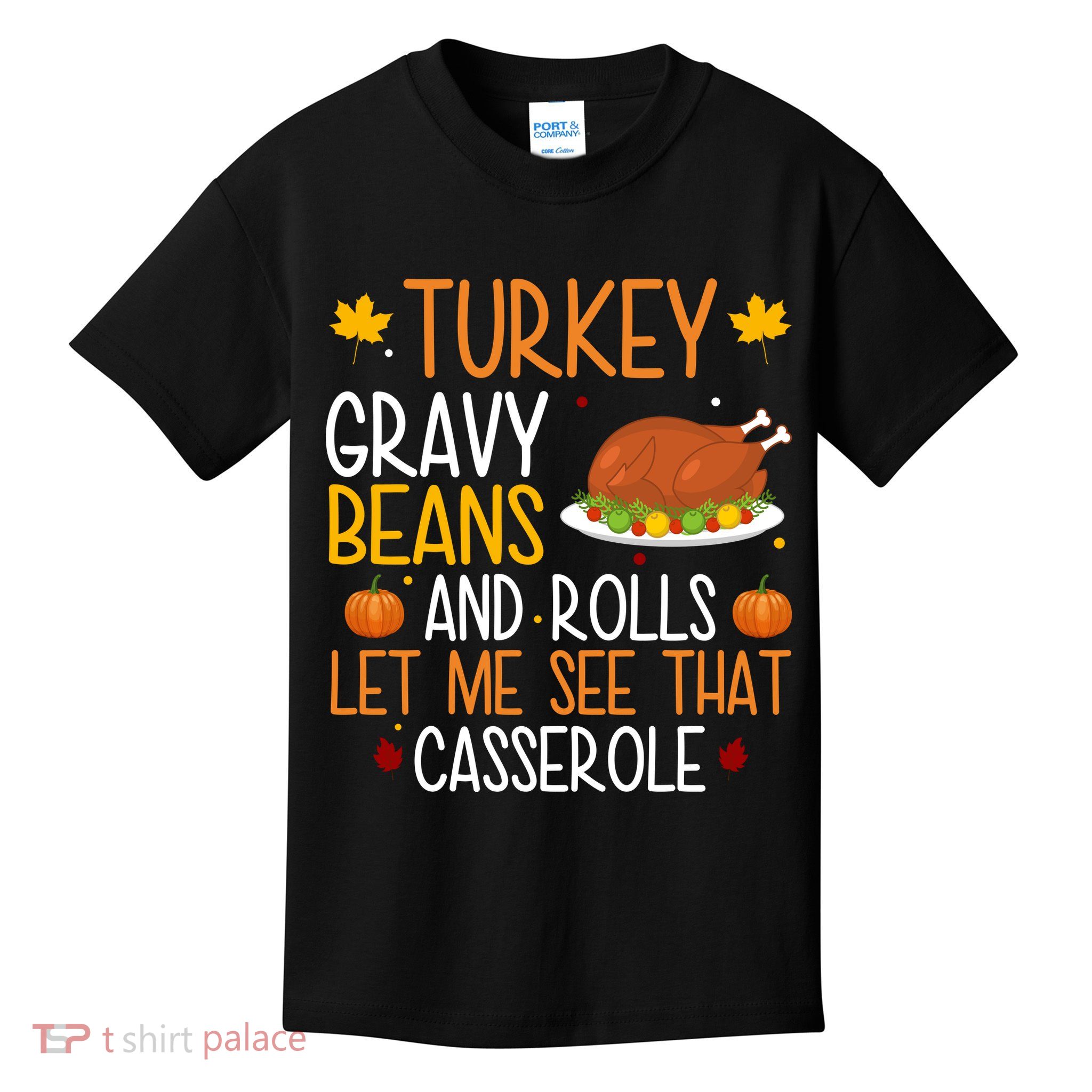 Turkey Gravy Beans And Rolls Let Me See That Casserole Funny Thanksgiving Kids T-Shirt