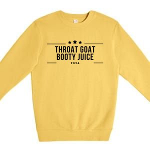 Throat Goat Booty Juice 2024 Premium Crewneck Sweatshirt