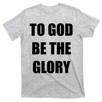 To God Be The Glory T-Shirt