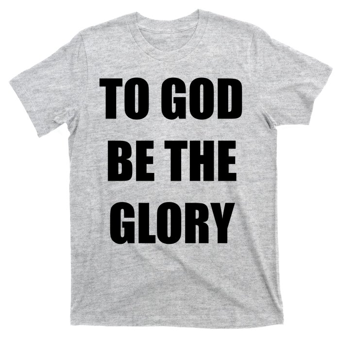 To God Be The Glory T-Shirt