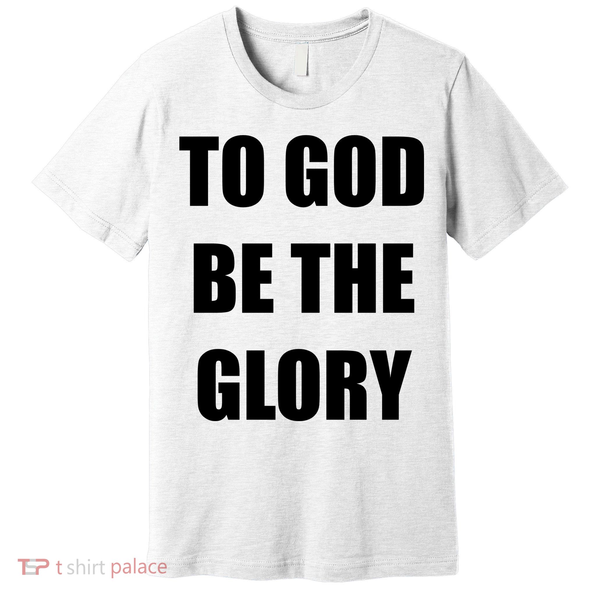To God Be The Glory Premium T-Shirt
