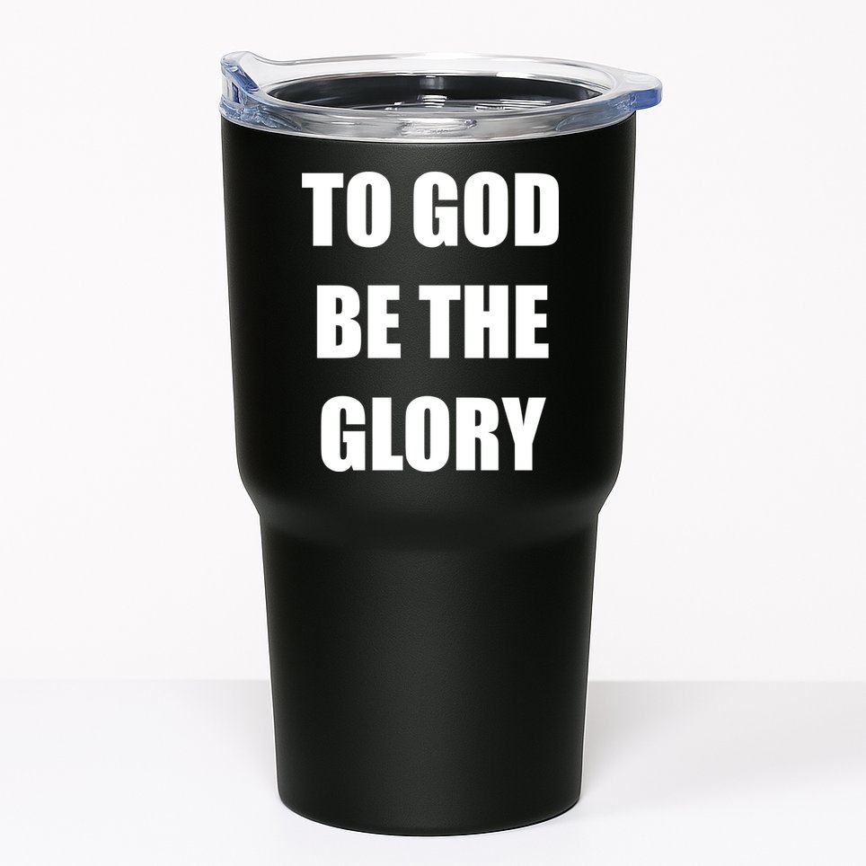 To God Be The Glory Tumbler