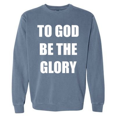 To God Be The Glory Garment-Dyed Sweatshirt