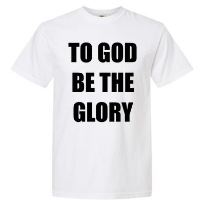 To God Be The Glory Garment-Dyed Heavyweight T-Shirt