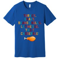 Turkey Gravy Beans And Rolls Let Me See That Casserole Funny Gift Funny Gift Premium T-Shirt