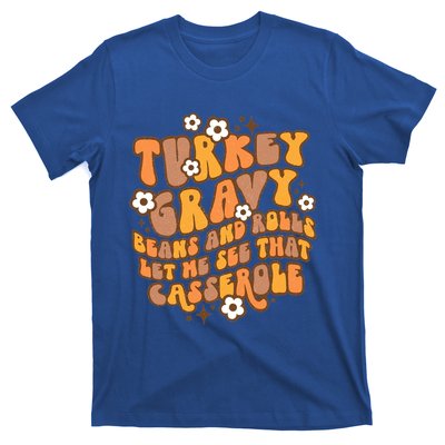 Turkey Gravy Beans And Rolls Let Me See That Casserole Cool Gift T-Shirt