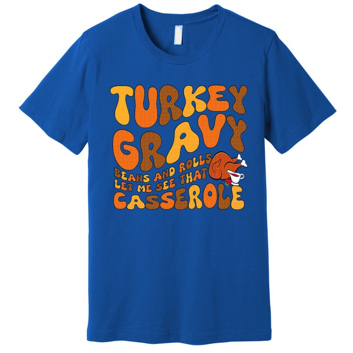 Turkey Gravy Beans And Rolls Casserole Funny Thanksgiving Premium T-Shirt