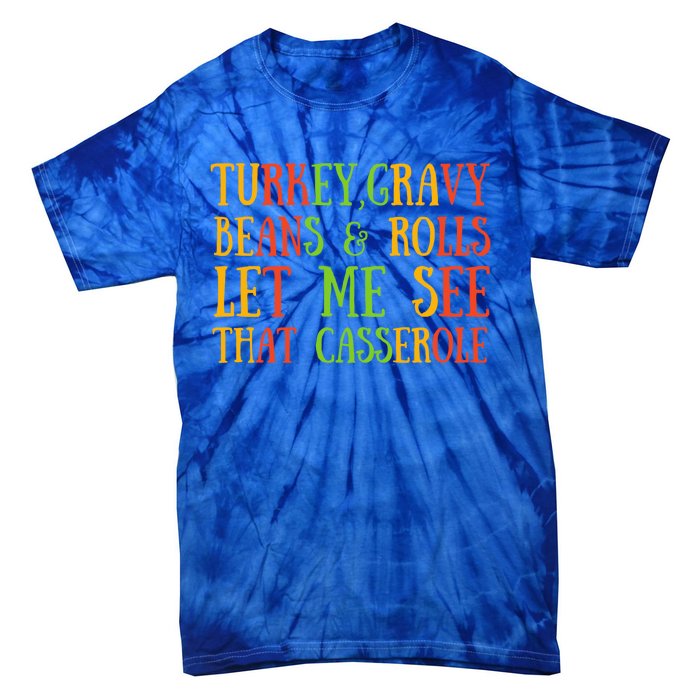 Turkey Gravy Beans And Rolls Gift Let Me See That Casserole Gift Tie-Dye T-Shirt