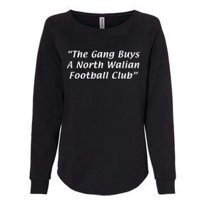 The Gang Buys A North Walian Football Club Womens California Wash Sweatshirt