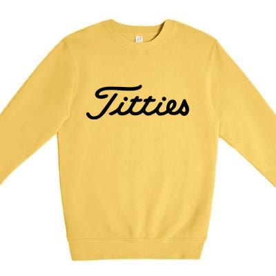 Titties Golf Bachelor Party Funny Golfing Gift Parody Premium Crewneck Sweatshirt