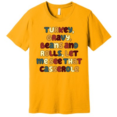 Turkey Gravy Beans And Rolls Let Me See That Casserole Funny Thanksgiving Premium T-Shirt