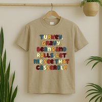 Turkey Gravy Beans And Rolls Let Me See That Casserole Funny Thanksgiving T-Shirt