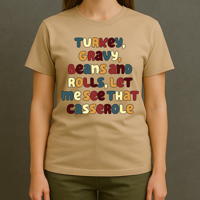 Turkey Gravy Beans And Rolls Let Me See That Casserole Funny Thanksgiving T-Shirt